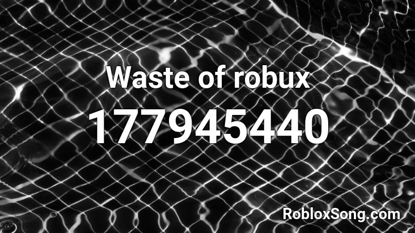 Waste of robux Roblox ID