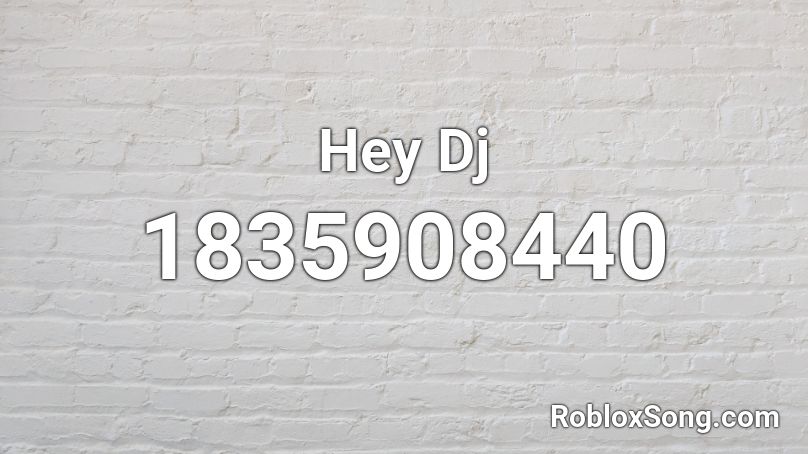 Hey Dj Roblox ID