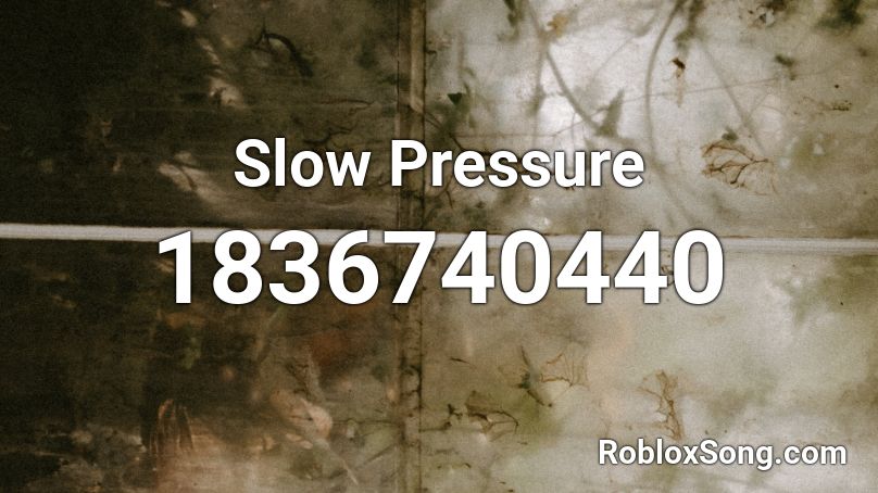 Slow Pressure Roblox ID