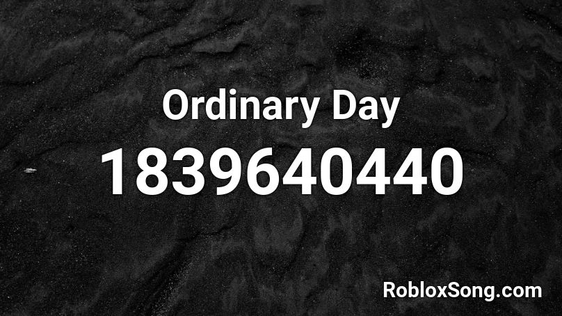 Ordinary Day Roblox ID