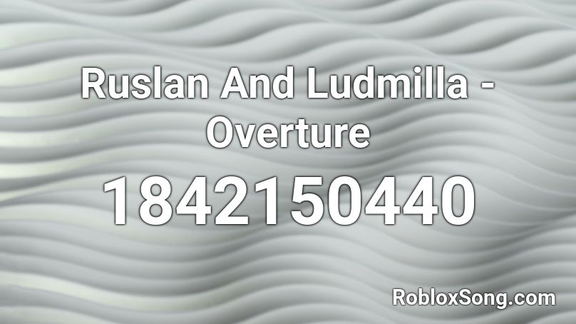 Ruslan And Ludmilla - Overture Roblox ID