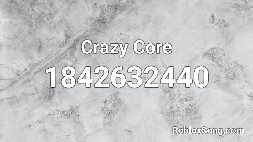 Crazy Core Roblox ID
