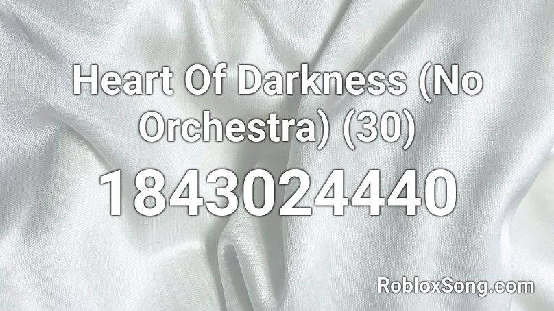 Heart Of Darkness (No Orchestra) (30) Roblox ID