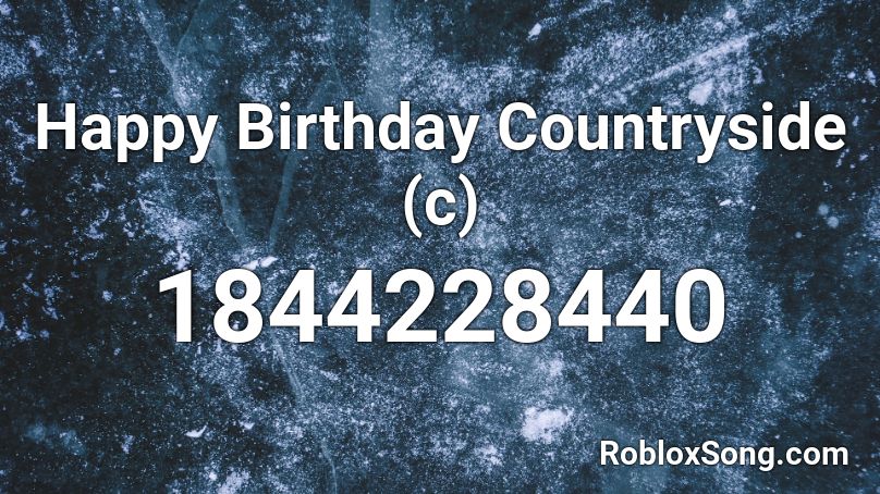 Happy Birthday Countryside (c) Roblox ID