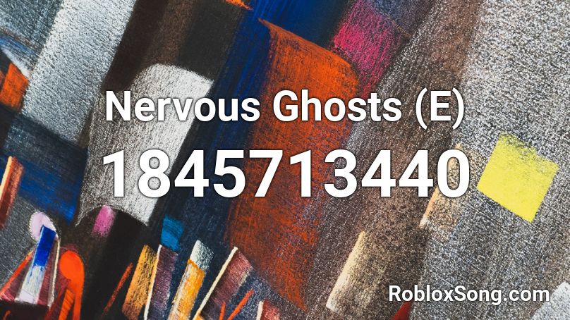 Nervous Ghosts (E) Roblox ID