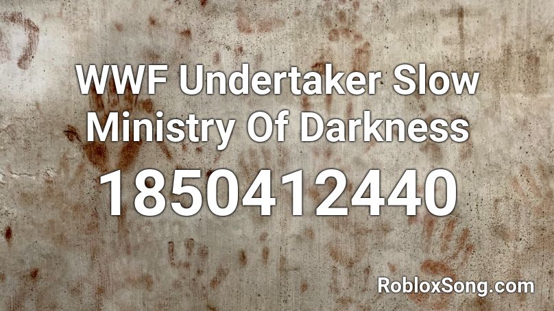 WWF Undertaker Slow Ministry Of Darkness  Roblox ID