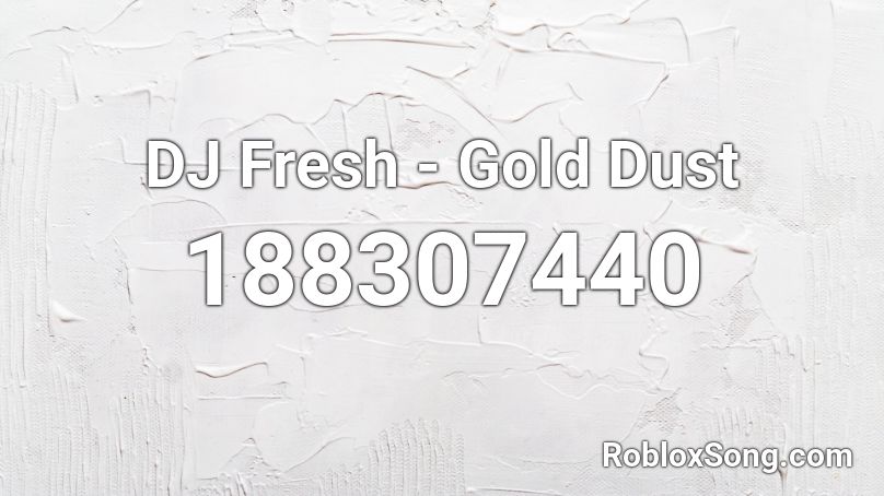 DJ Fresh - Gold Dust  Roblox ID