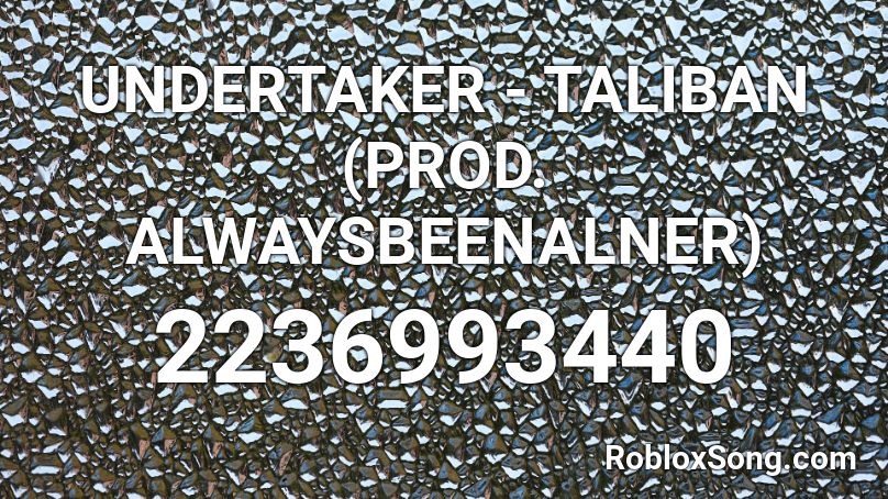 UNDERTAKER - TALIBAN (PROD. ALWAYSBEENALNER) Roblox ID