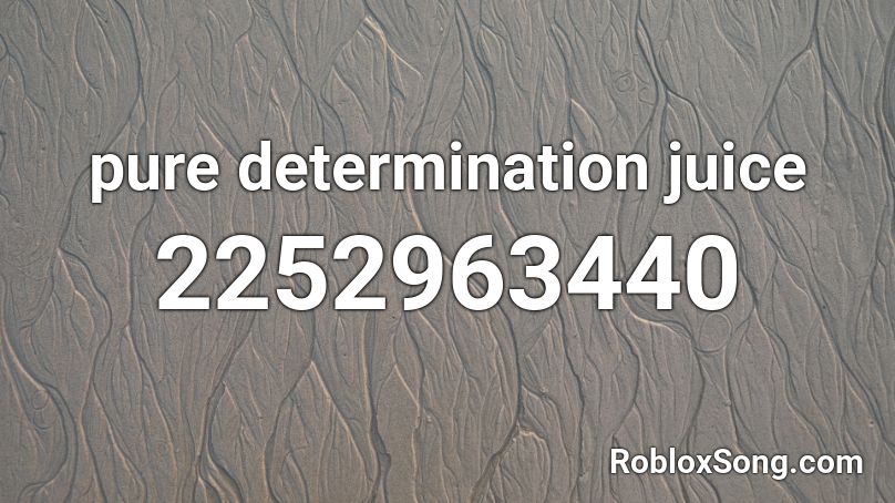 pure determination juice Roblox ID