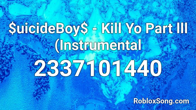 Uicideboy Kill Yo Part Lll Instrumental Roblox Id Roblox Music Codes - uicideboy kill your part 3 roblox id