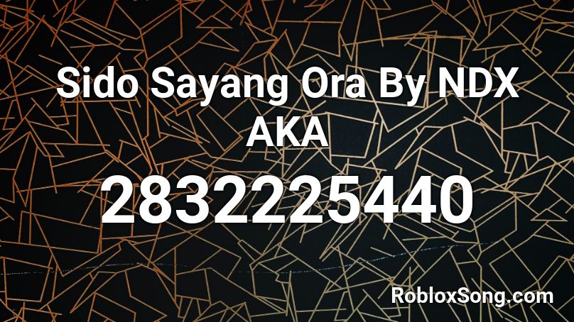 Sido Sayang Ora By NDX AKA Roblox ID