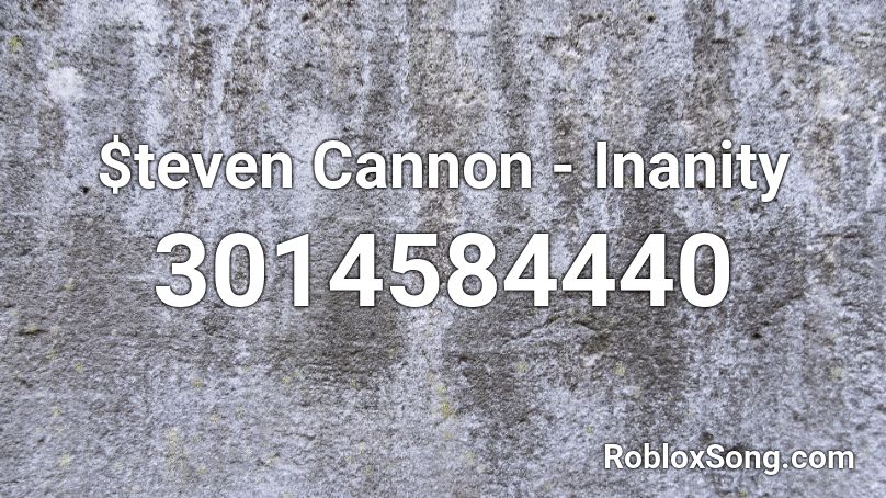 $teven Cannon - Inanity Roblox ID