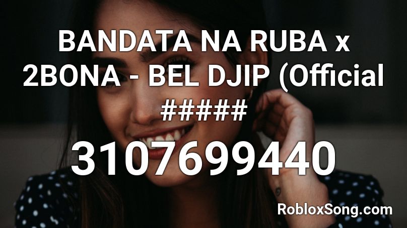 Bandata Na Ruba X 2bona Bel Djip Official Roblox Id Roblox Music Codes - roblox tekken tag tournament 2