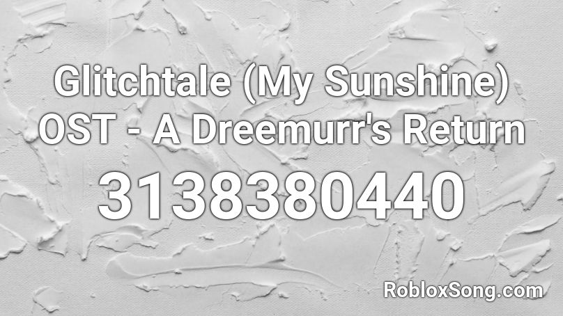 Glitchtale (My Sunshine) OST - A Dreemurr's Return Roblox ID