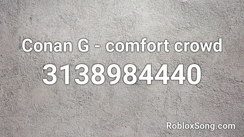 Conan G - comfort crowd Roblox ID
