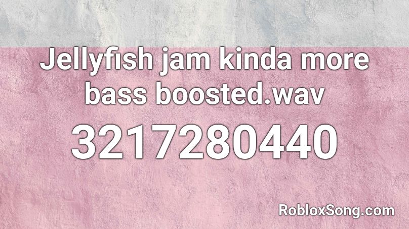 Jellyfish jam kinda more bass boosted.wav Roblox ID