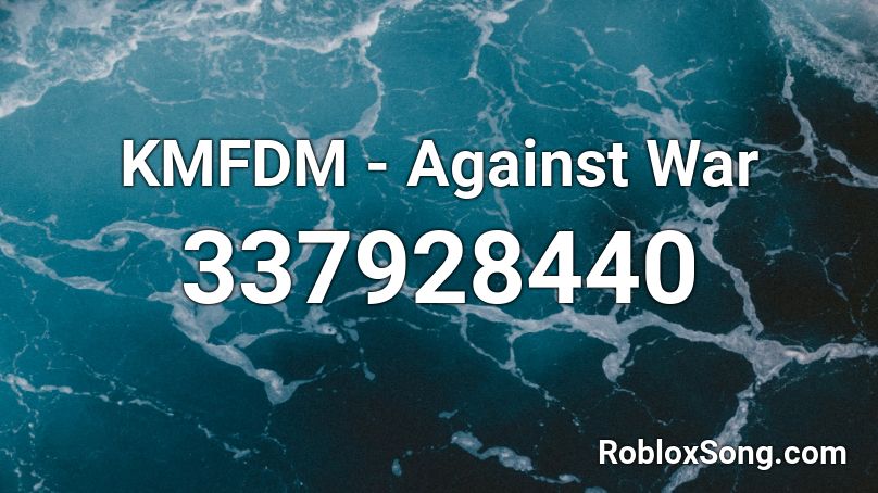 KMFDM - Against War Roblox ID