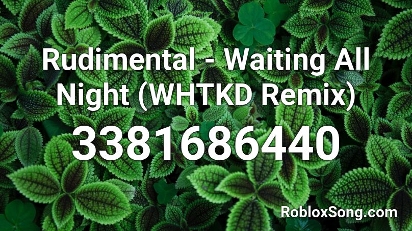 Rudimental Waiting All Night Whtkd Remix Roblox Id Roblox Music Codes - waiting music roblox id