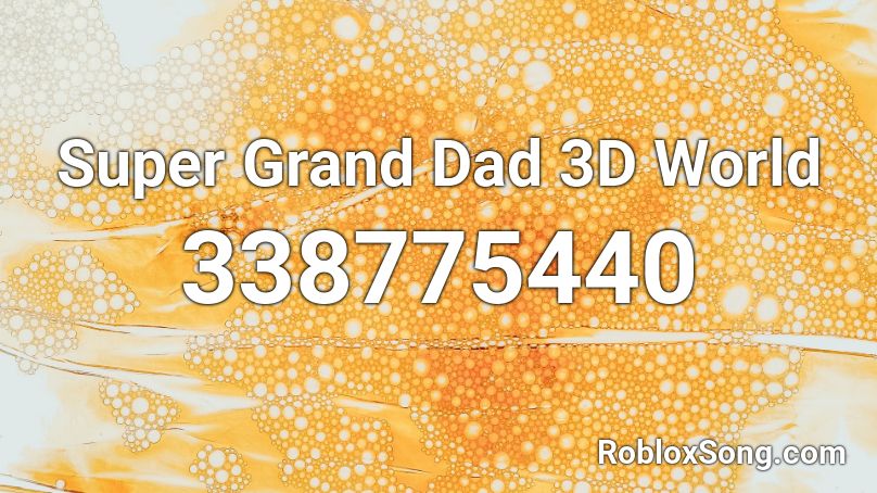 Super Grand Dad 3D World Roblox ID