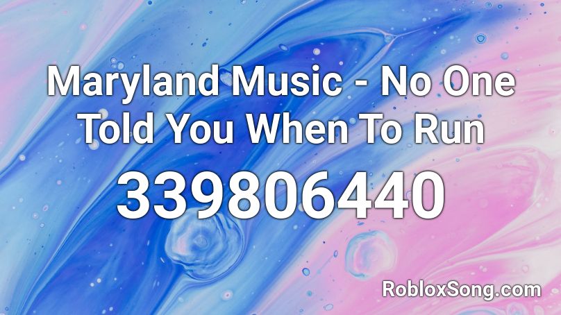 Maryland Music - No One Told You When To Run Roblox ID