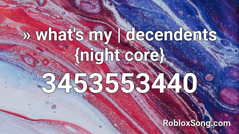 » what's my | decendents {night core} Roblox ID