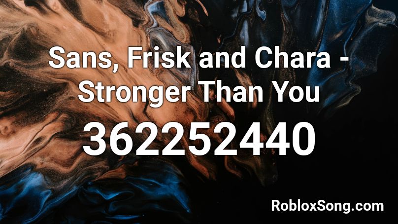 Sans, Frisk and Chara - Stronger Than You Roblox ID