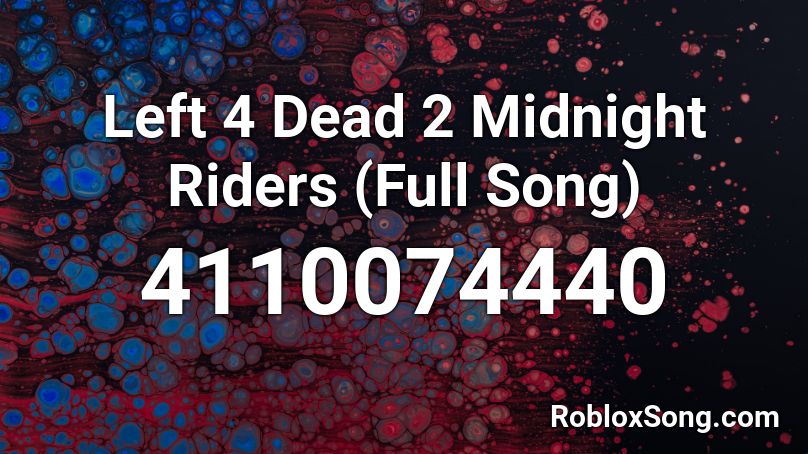 Left 4 Dead 2 Midnight Riders (Full Song) Roblox ID