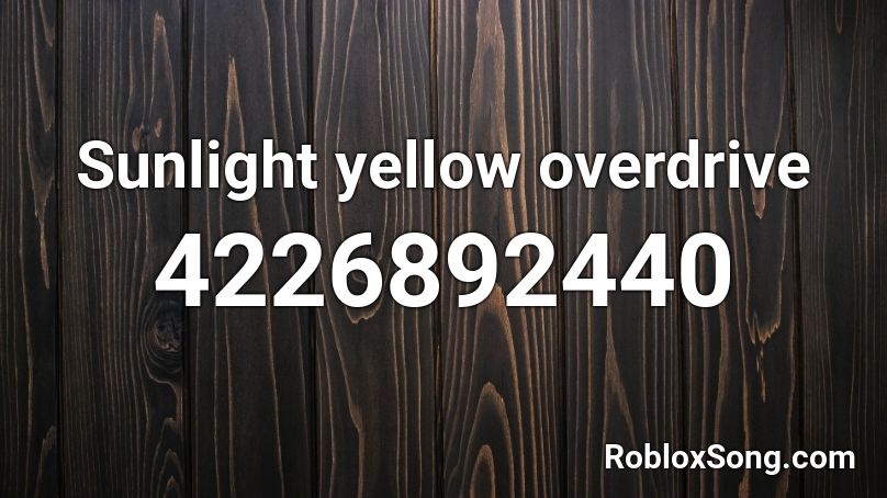 Sunlight Yellow Overdrive Roblox Id Roblox Music Codes - sunlight yellow overdrive roblox id
