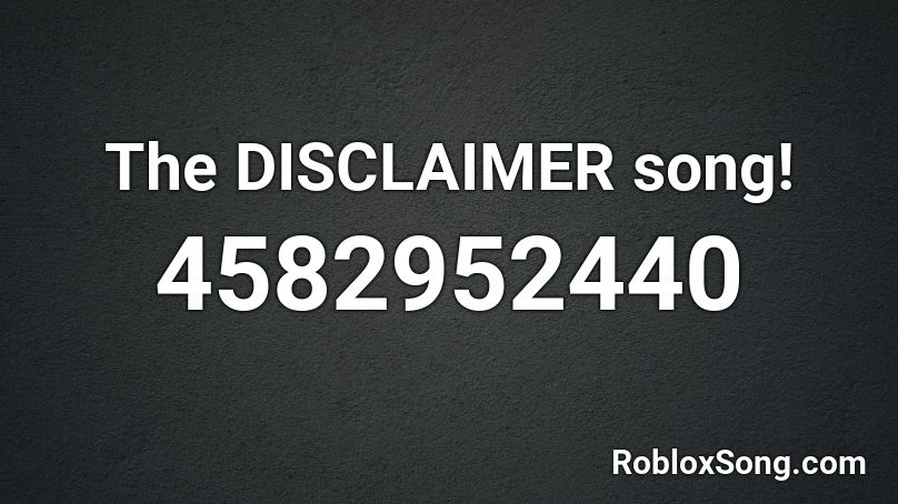 The DISCLAIMER song! Roblox ID