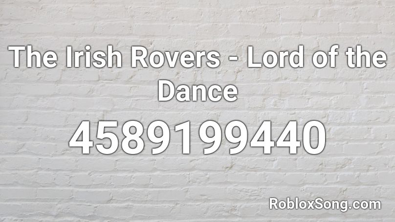 The Irish Rovers - Lord of the Dance Roblox ID