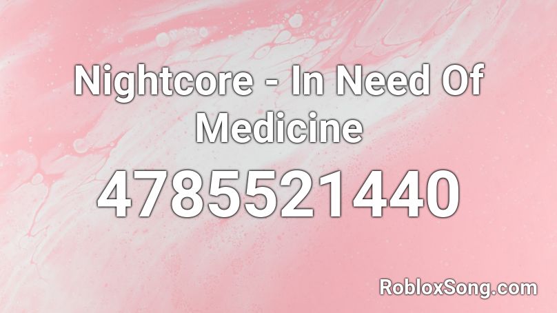 Nightcore - In Need Of Medicine  Roblox ID