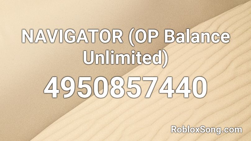 NAVIGATOR (OP Balance Unlimited) Roblox ID