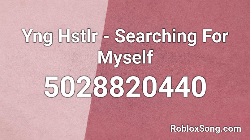 Yng Hstlr - Searching For Myself Roblox ID