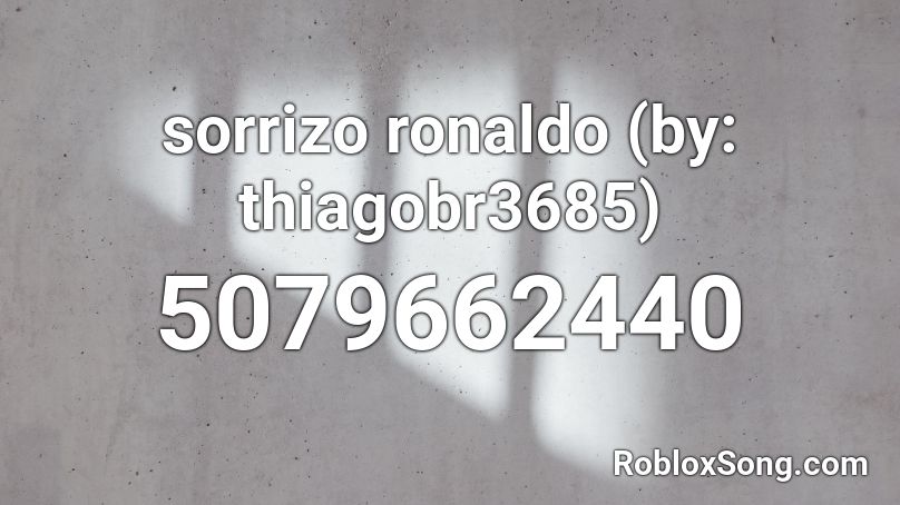Sorrizo Ronaldo By Thiagobr3685 Roblox Id Roblox Music Codes - roblox fart noises id