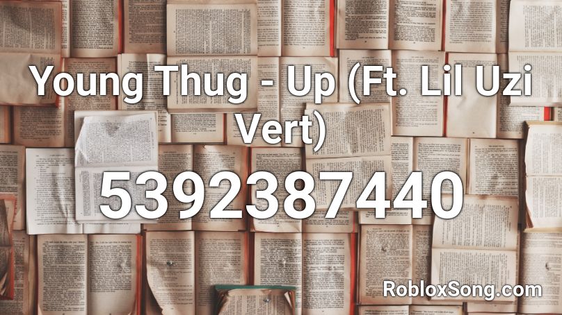 Young Thug - Up (Ft. Lil Uzi Vert) Roblox ID