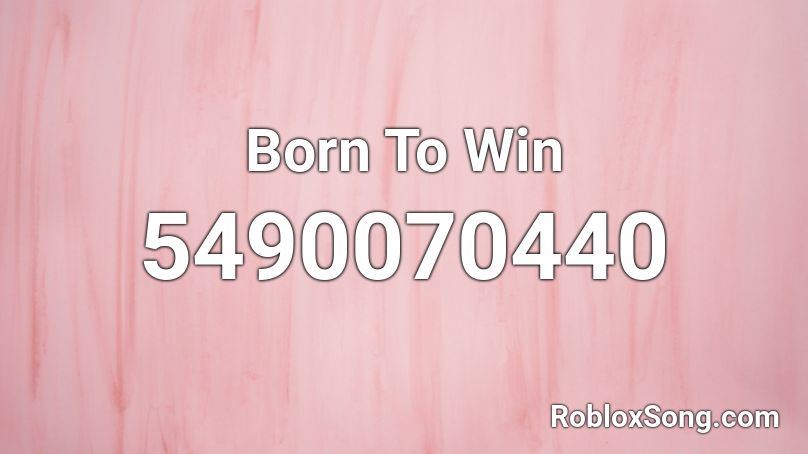 Born To Win Roblox ID