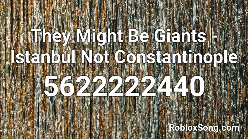 They Might Be Giants - Istanbul Not Constantinople Roblox ID