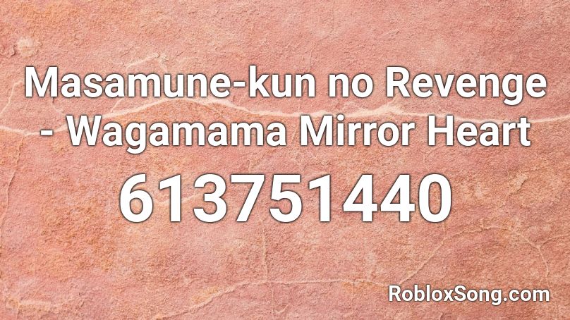 Masamune-kun no Revenge - Wagamama Mirror Heart Roblox ID