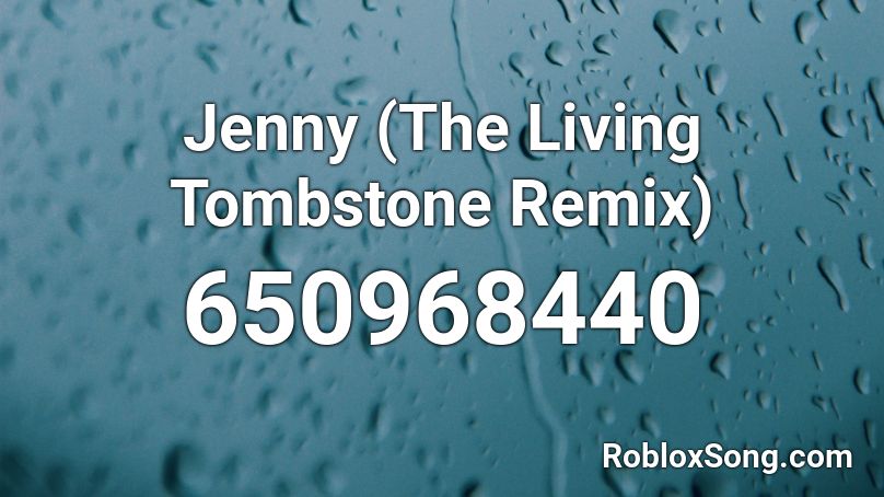 Jenny (The Living Tombstone Remix) Roblox ID