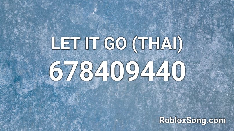 Let It Go Thai Roblox Id Roblox Music Codes - roblox id solo low pitched