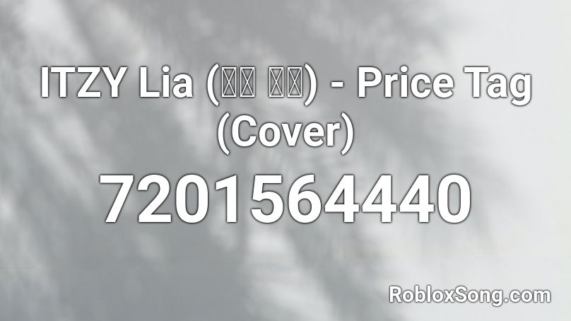 ITZY Lia (있지 리아) - Price Tag (Cover) Roblox ID