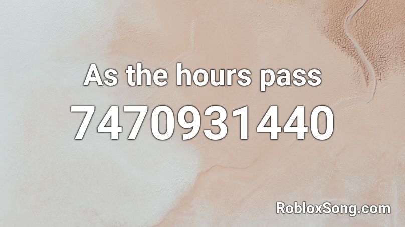 As the hours pass ZO Roblox ID