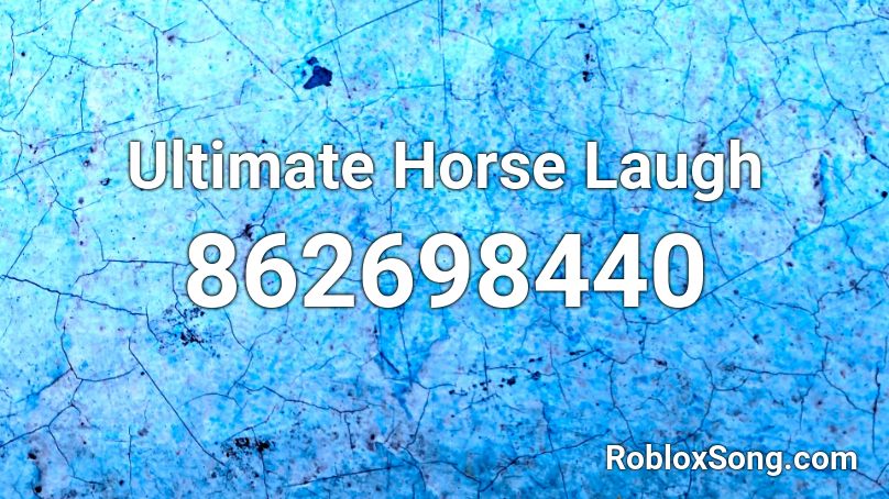 Ultimate Horse Laugh Roblox ID