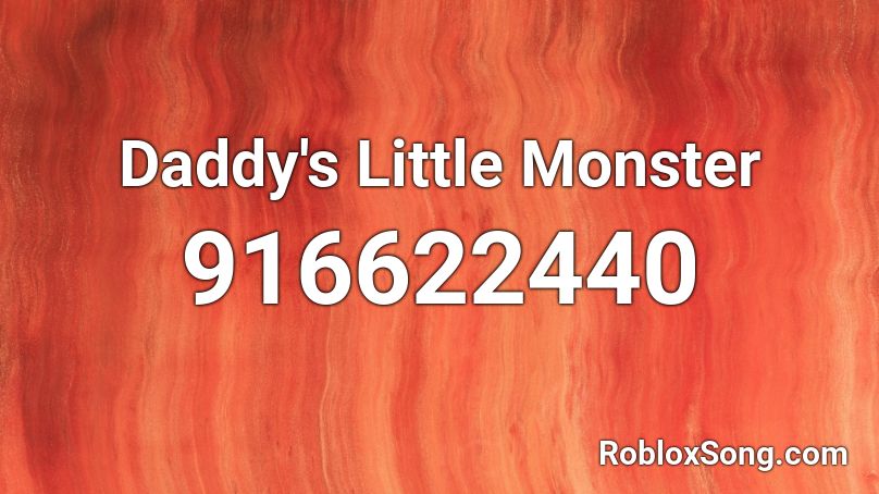 Daddy's Little Monster Roblox ID