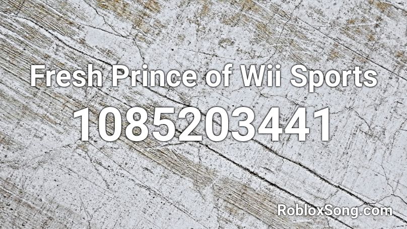 Fresh Prince Of Wii Sports Roblox Id Roblox Music Codes - roblox code for wii sports loud