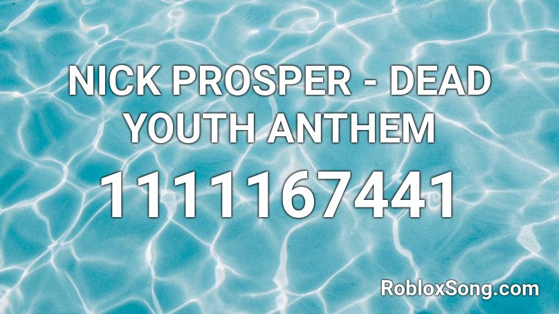NICK PROSPER - DEAD YOUTH ANTHEM Roblox ID