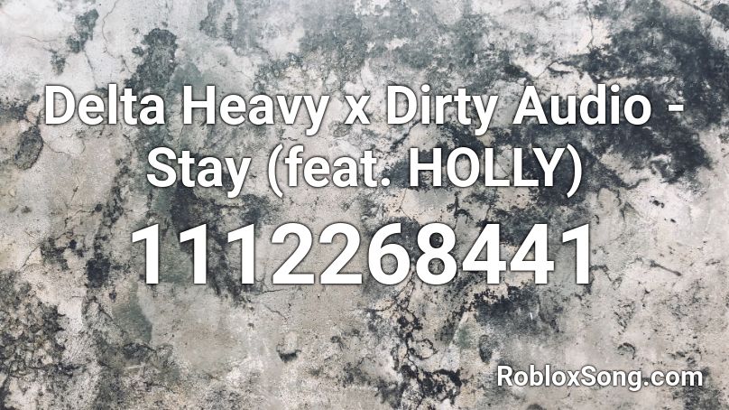 Delta Heavy x Dirty Audio - Stay (feat. HOLLY) Roblox ID