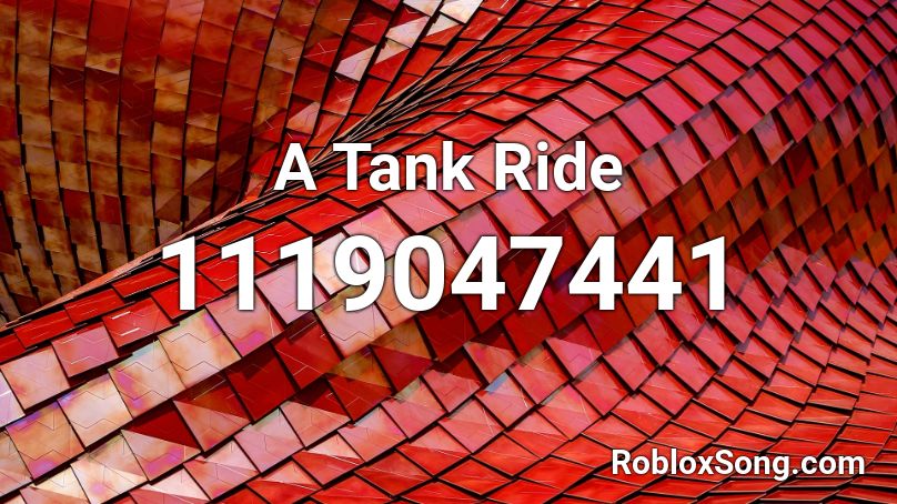 A Tank Ride Roblox ID