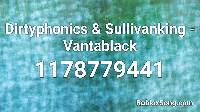 Dirtyphonics & Sullivanking - Vantablack Roblox ID