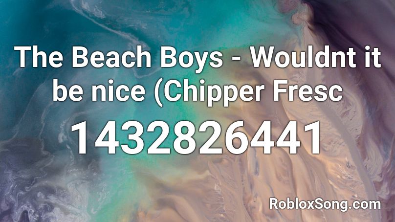 The Beach Boys - Wouldnt it be nice (Chipper Fresc Roblox ID